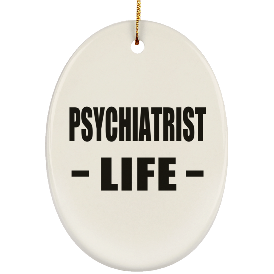 Psychiatrist Life - Oval Ornament