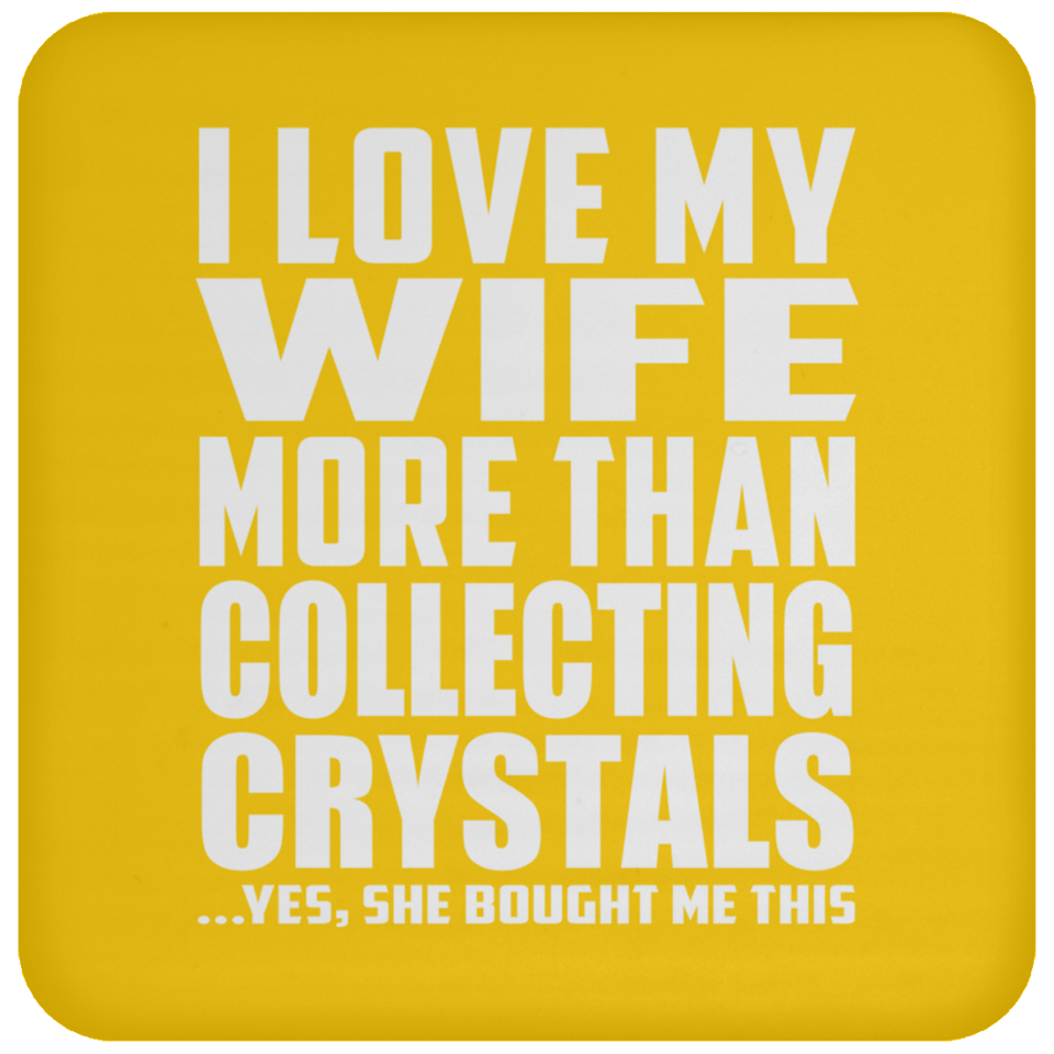 I Love My Wife More Than Collecting Crystals - Drink Coaster