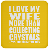 I Love My Wife More Than Collecting Crystals - Drink Coaster