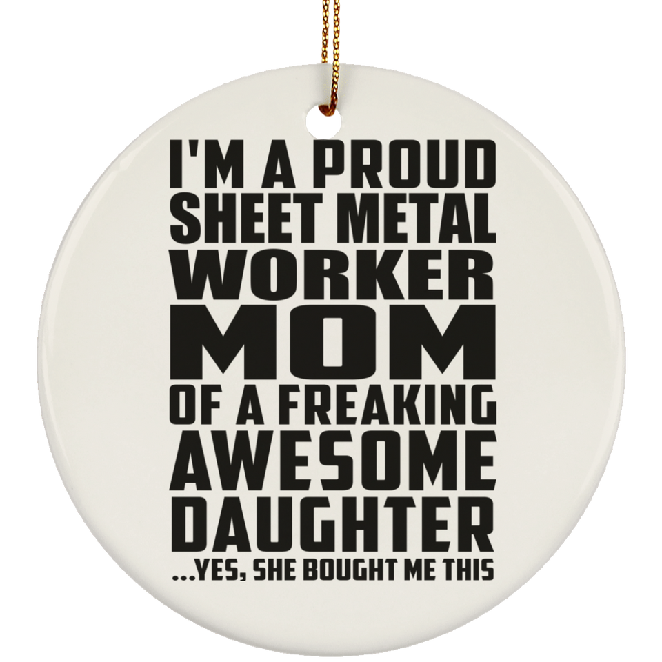 Proud Sheet Metal Worker Mom Of Awesome Daughter - Circle Ornament