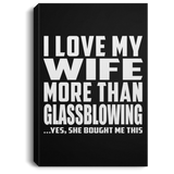 I Love My Wife More Than Glassblowing - Canvas Portrait