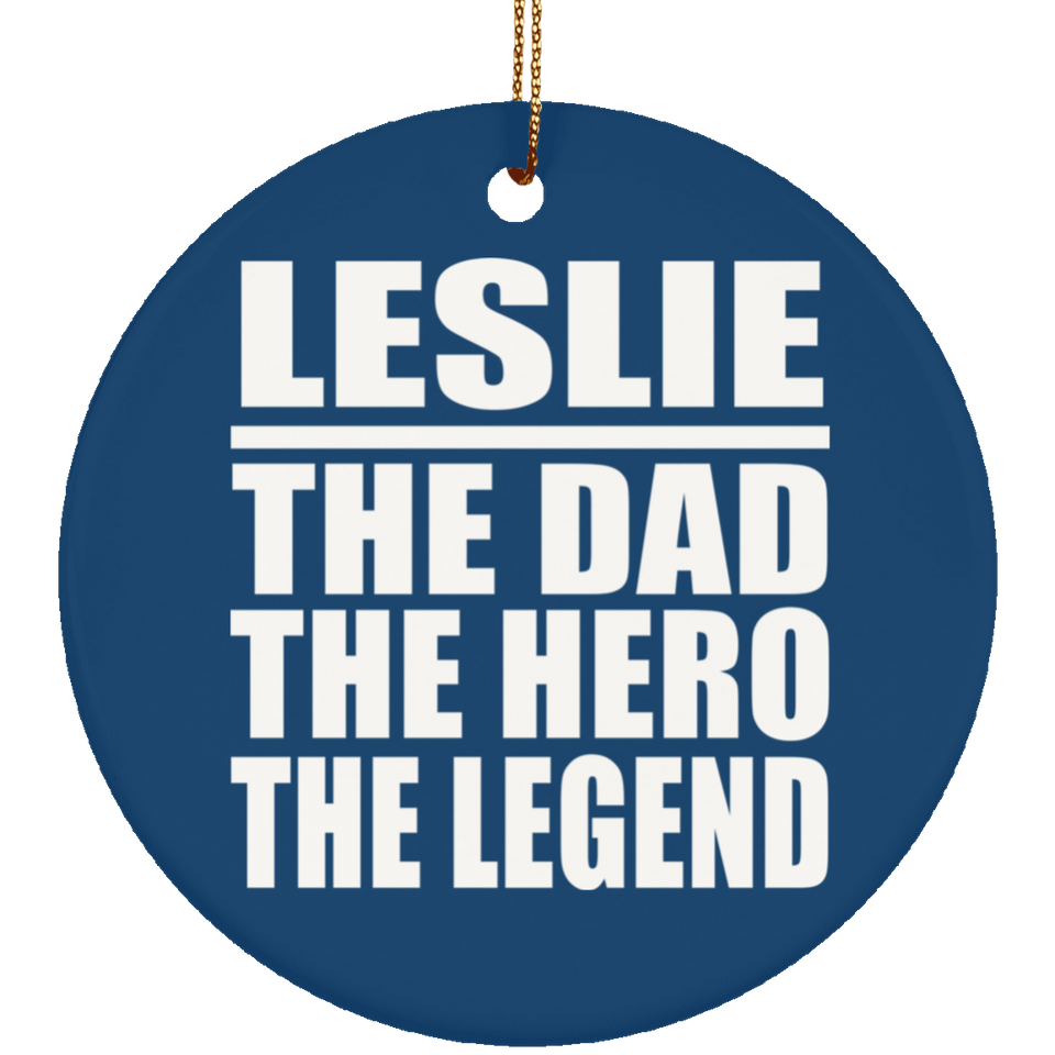 Leslie The Dad The Hero The Legend - Circle Ornament