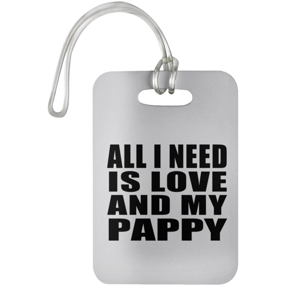 All I Need Is Love And My Pappy - Luggage Bag Tag