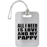 All I Need Is Love And My Pappy - Luggage Bag Tag