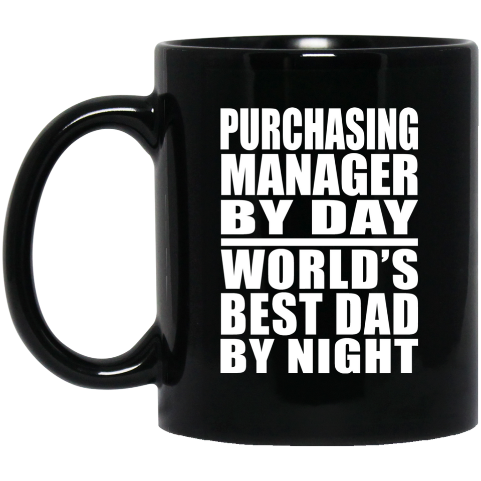 Purchasing Manager By Day World's Best Dad By Night - 11 Oz Coffee Mug Black