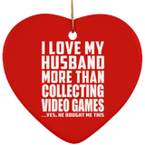 I Love My Husband More Than Collecting Video Games - Heart Ornament