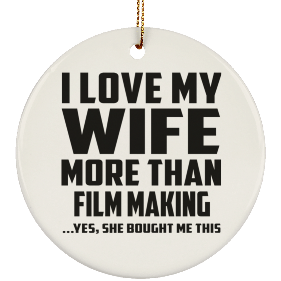 I Love My Wife More Than Film Making - Circle Ornament