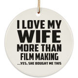 I Love My Wife More Than Film Making - Circle Ornament