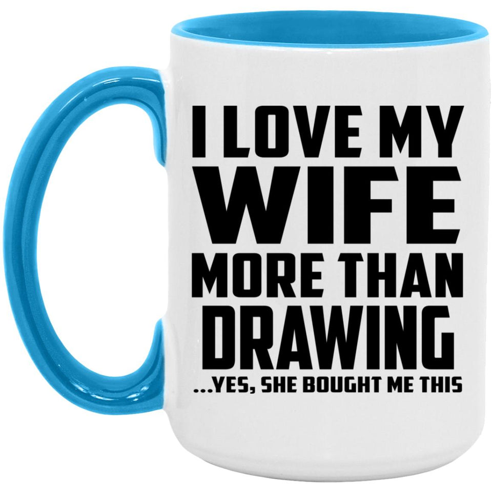 I Love My Wife More Than Drawing - 15oz Accent Mug Blue