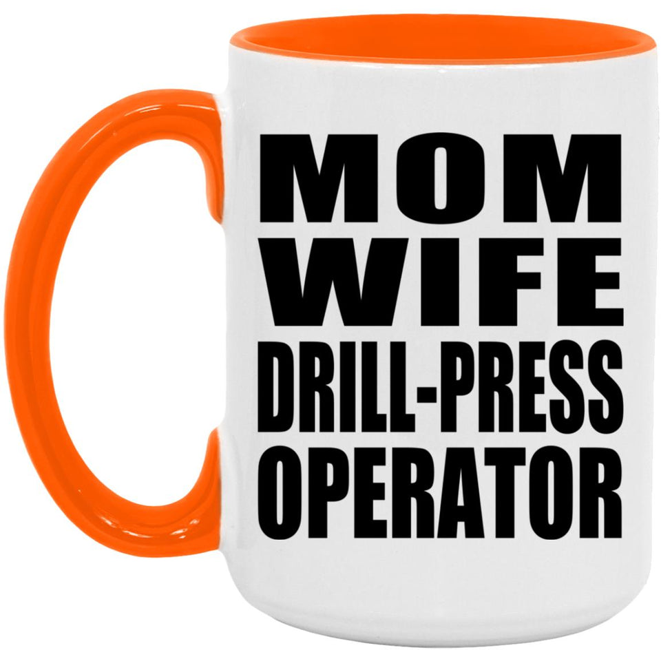 Mom Wife Drill-Press Operator - 15oz Accent Mug Orange