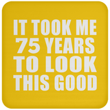 75th Birthday Took Me 75 Years To Look This Good - Drink Coaster