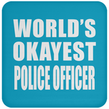 World's Okayest Police Officer - Drink Coaster