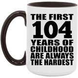 104th Birthday First 104 Years of Childhood Are The Hardest - 15oz Accent Mug Black