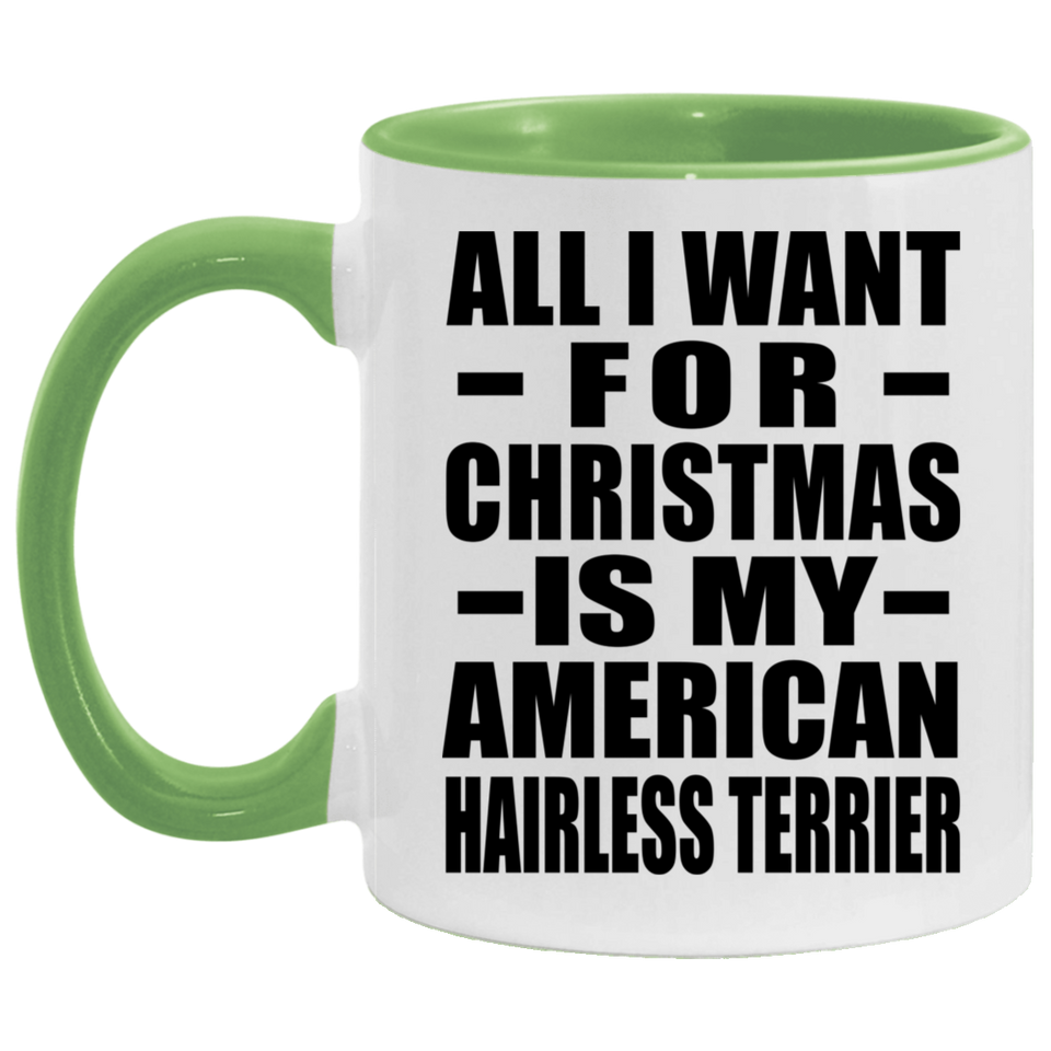 All I Want For Christmas Is My American Hairless Terrier - 11oz Accent Mug Green