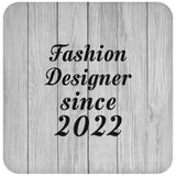 Fashion Designer Since 2022 - Drink Coaster F