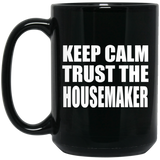 Keep Calm and Trust The Housemaker - 15oz Coffee Mug Black