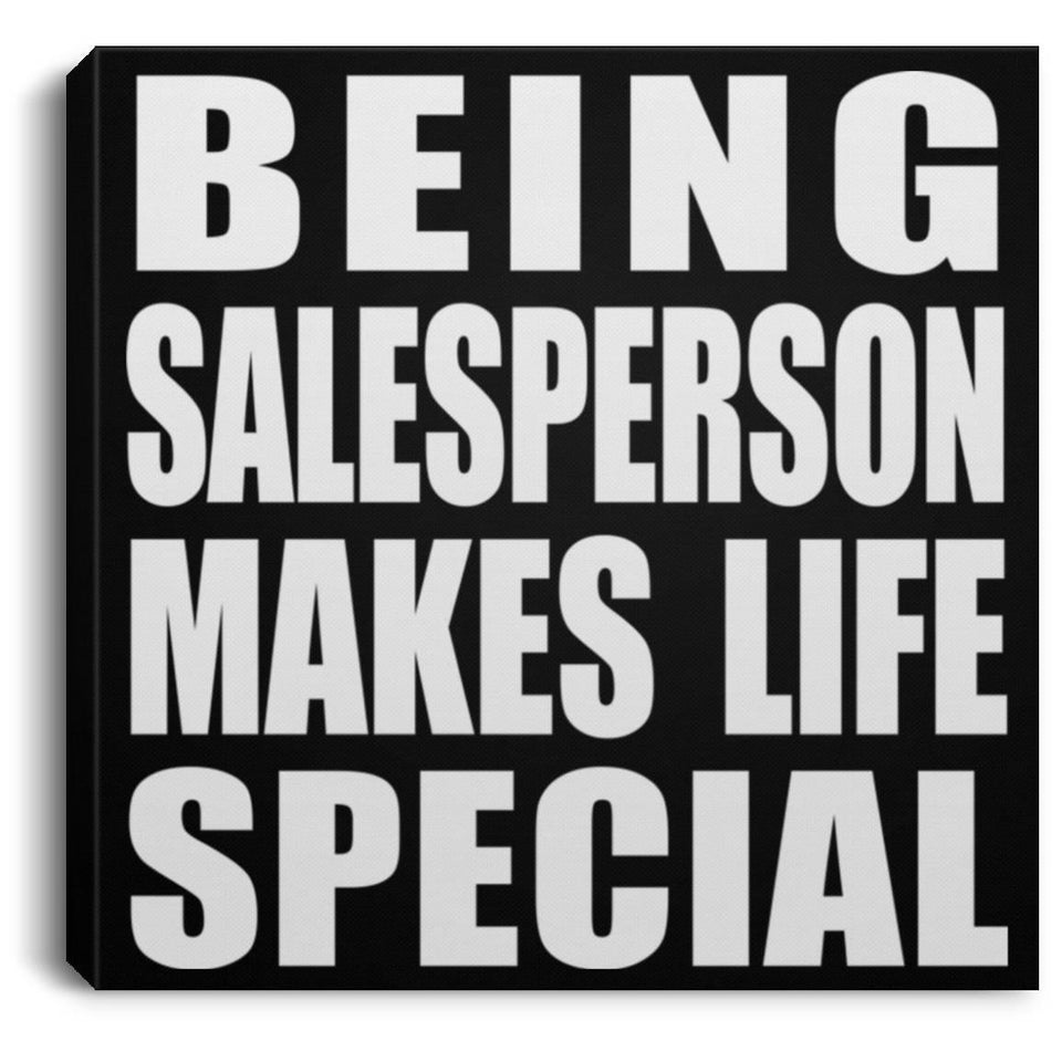 Being Salesperson Makes Life Special - Canvas Square