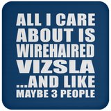 All I Care About Is Wirehaired Vizsla - Drink Coaster