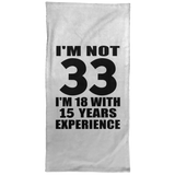 33rd Birthday I'm Not 33 I'm 18 With 15 Years Experience - Hand Towel