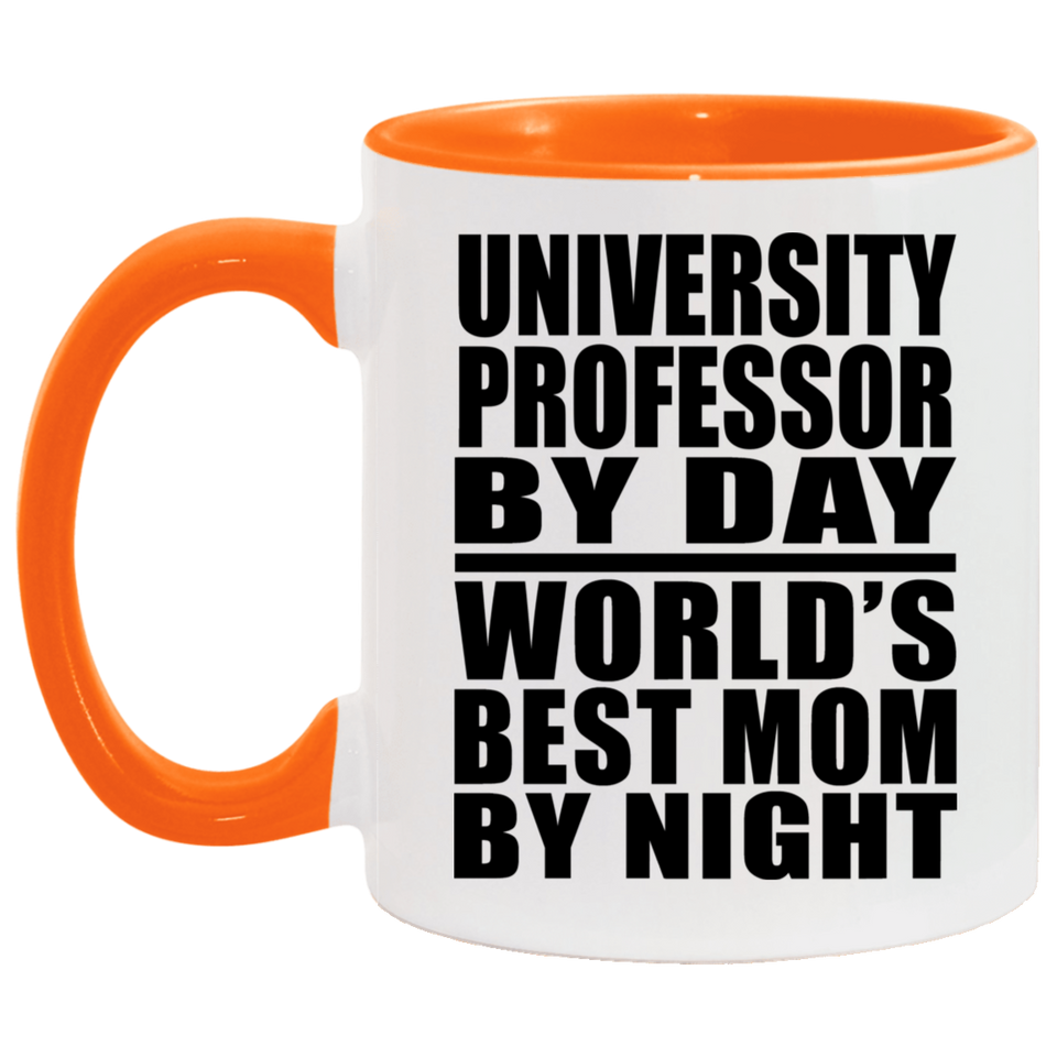 University Professor By Day World's Best Mom By Night - 11oz Accent Mug Orange