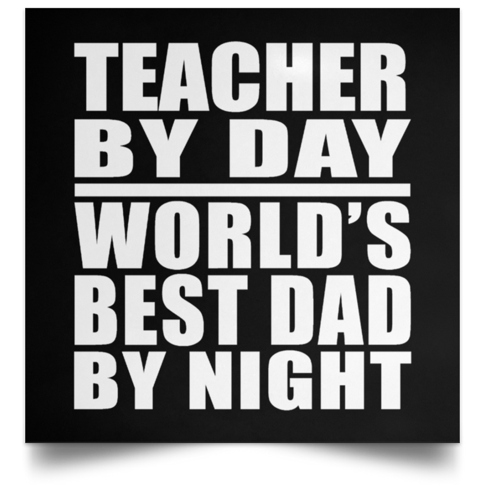 Teacher By Day World's Best Dad By Night - Poster Square
