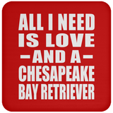 All I Need Is Love And A Chesapeake Bay Retriever - Drink Coaster