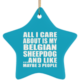 All I Care About Is My Belgian Sheepdog - Star Ornament