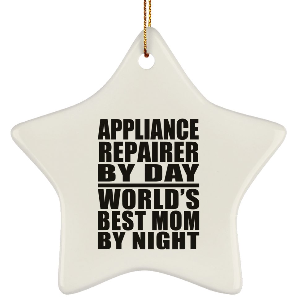 Appliance Repairer By Day World's Best Mom By Night - Star Ornament