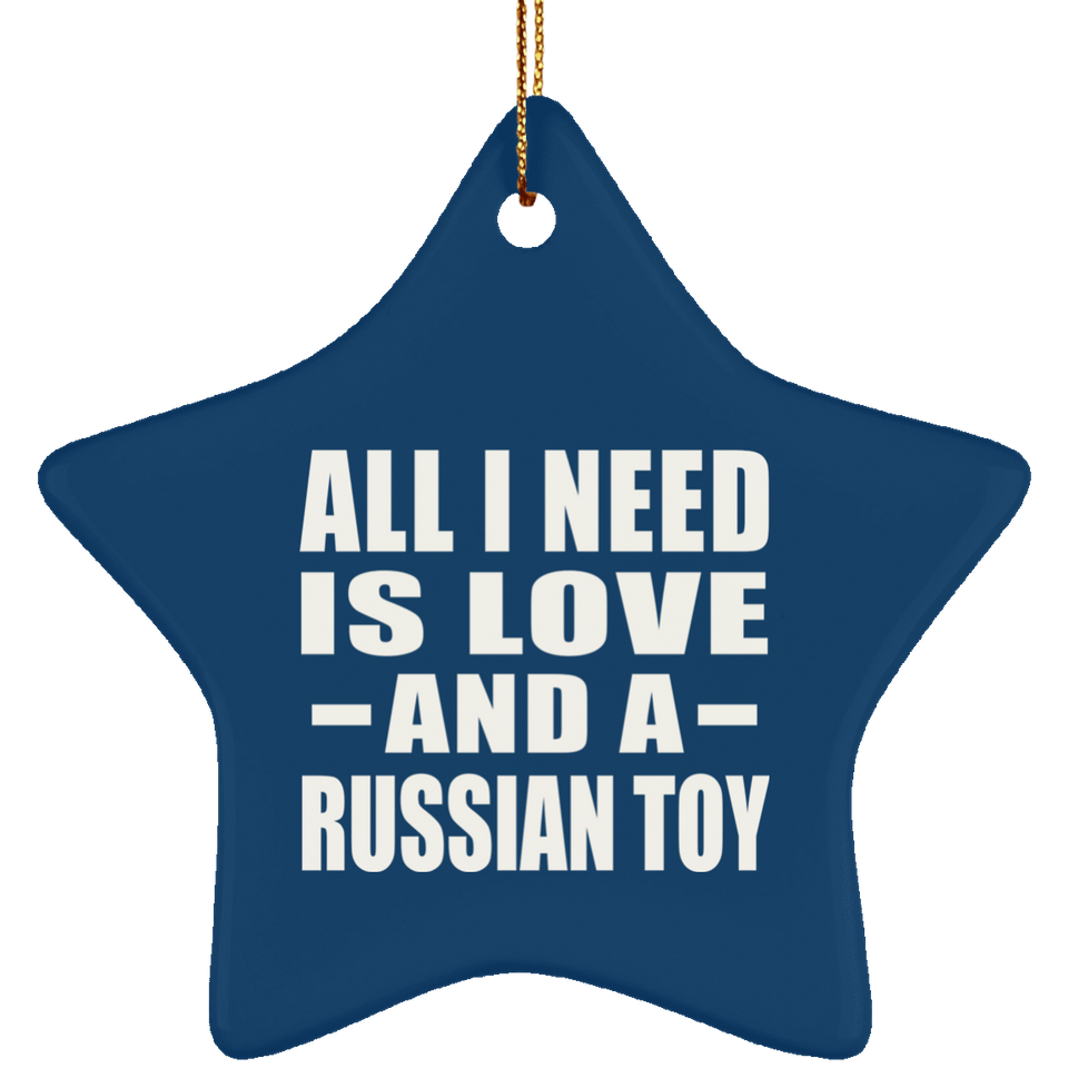 All I Need Is Love And A Russian Toy - Star Ornament