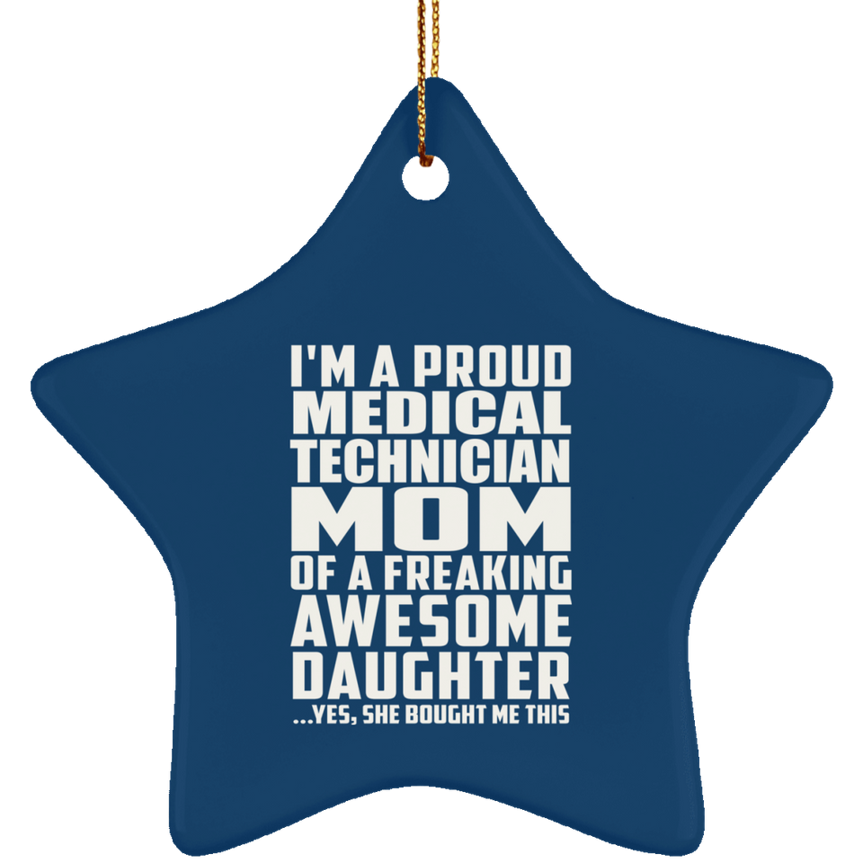 Proud Medical Technician Mom Of Awesome Daughter - Star Ornament