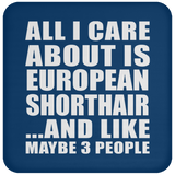 All I Care About Is European Shorthair - Drink Coaster