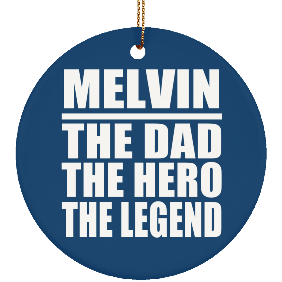 Melvin The Dad The Hero The Legend - Circle Ornament