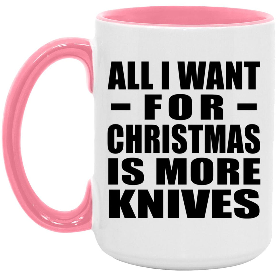 All I Want For Christmas Is More Knives - 15oz Accent Mug Pink