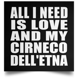 All I Need Is Love And My Cirneco Dell'etna - Poster Square