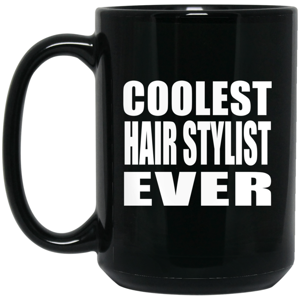 Coolest Hair Stylist Ever - 15 Oz Coffee Mug Black