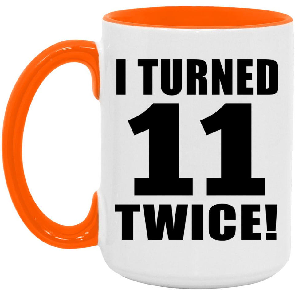 22nd Birthday I Turned 11 Twice - 15oz Accent Mug Orange
