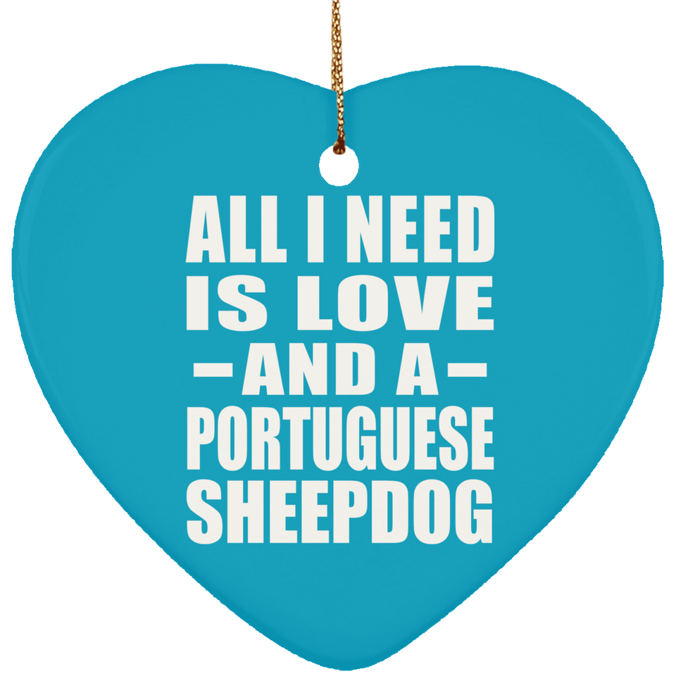 All I Need Is Love And A Portuguese Sheepdog - Heart Ornament