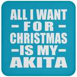 All I Want For Christmas Is My Akita - Coaster