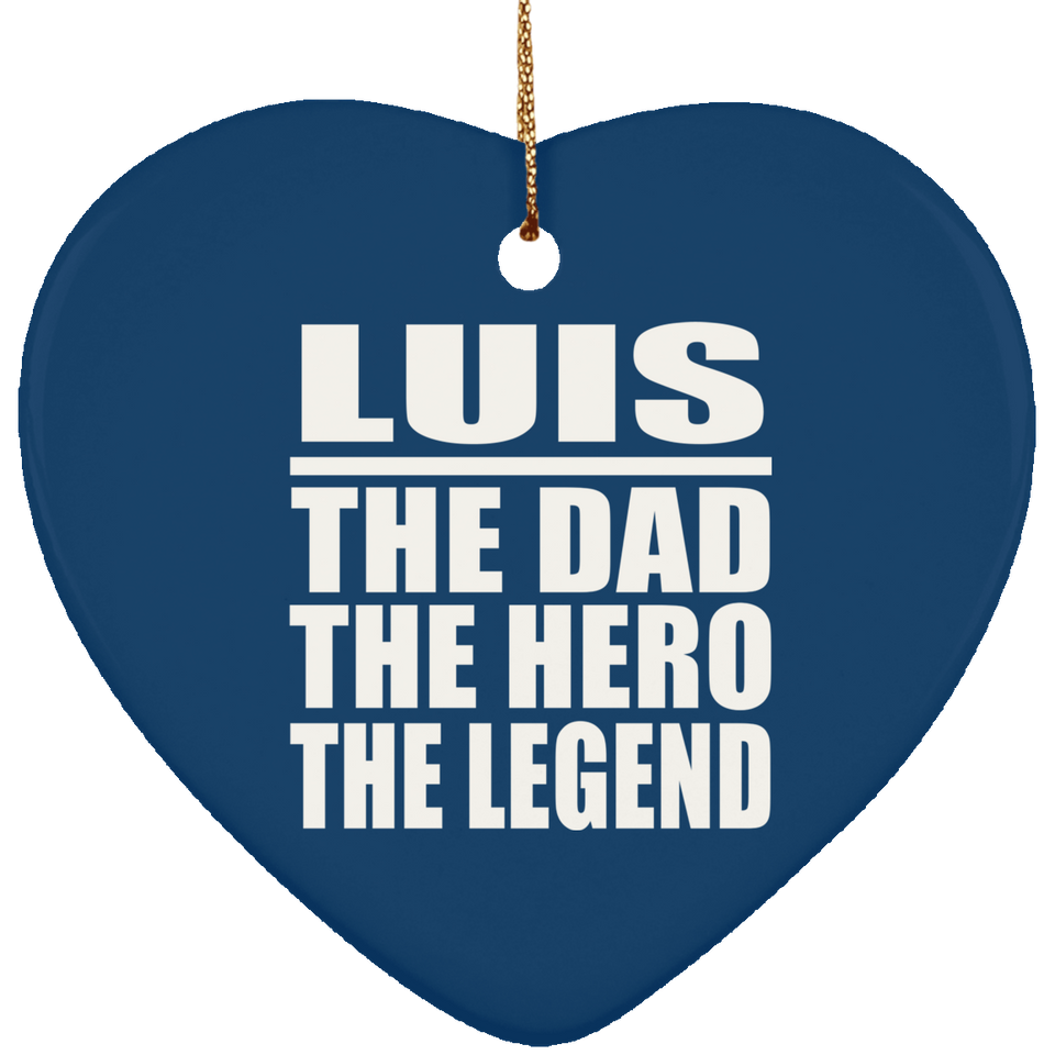 Luis The Dad The Hero The Legend - Heart Ornament
