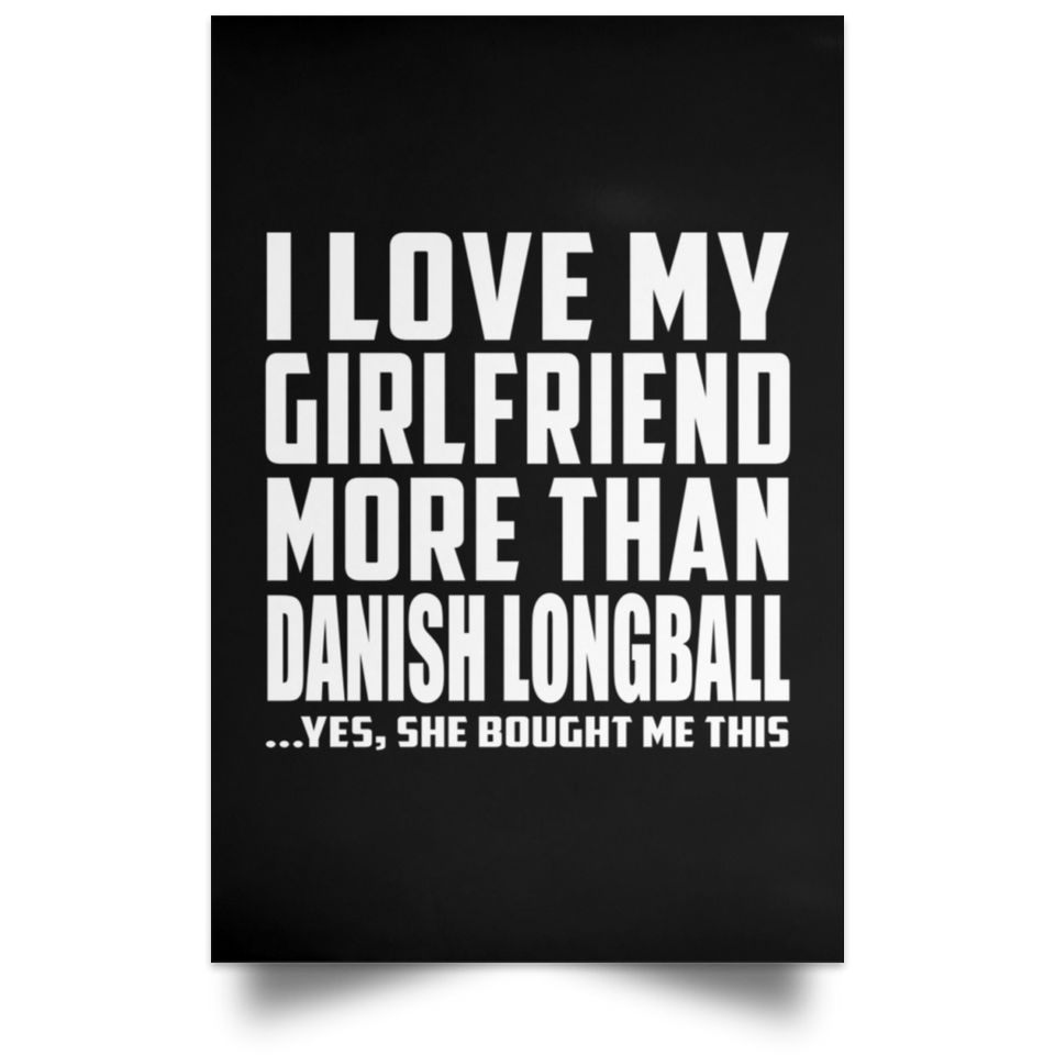 I Love My Girlfriend More Than Danish Longball - Poster Portrait
