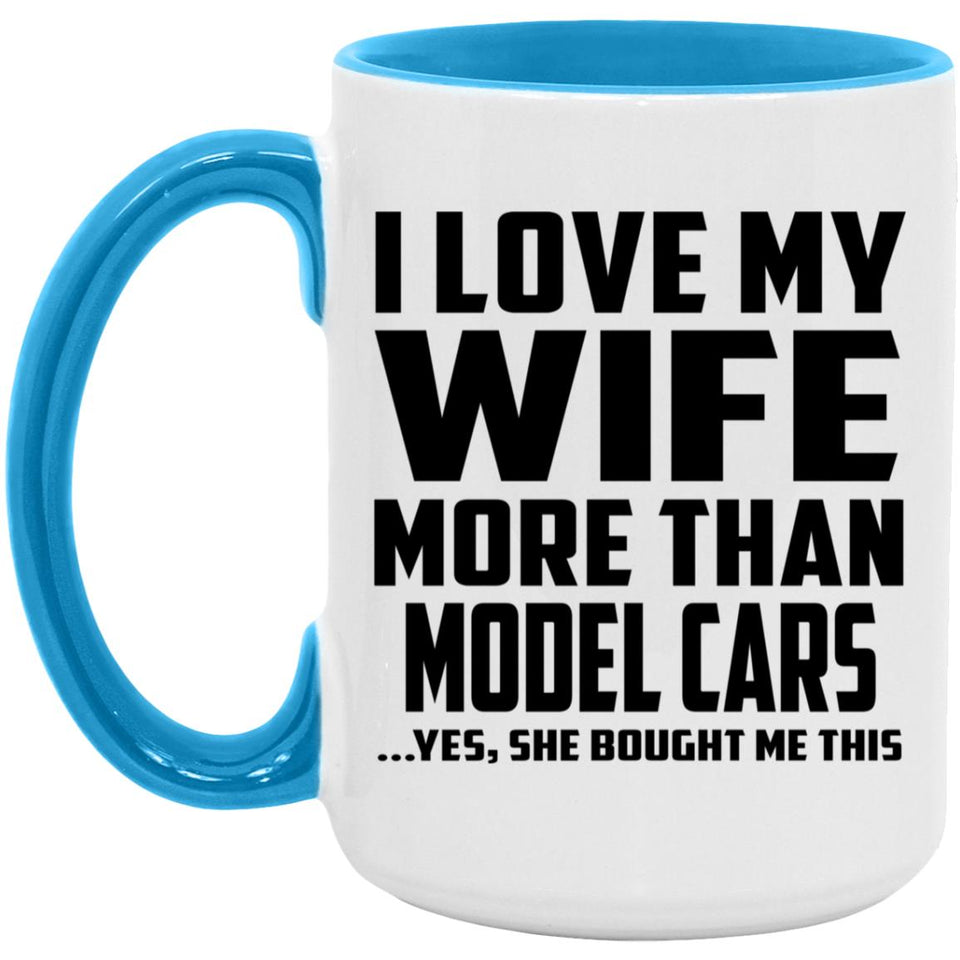 I Love My Wife More Than Model Cars - 15oz Accent Mug Blue