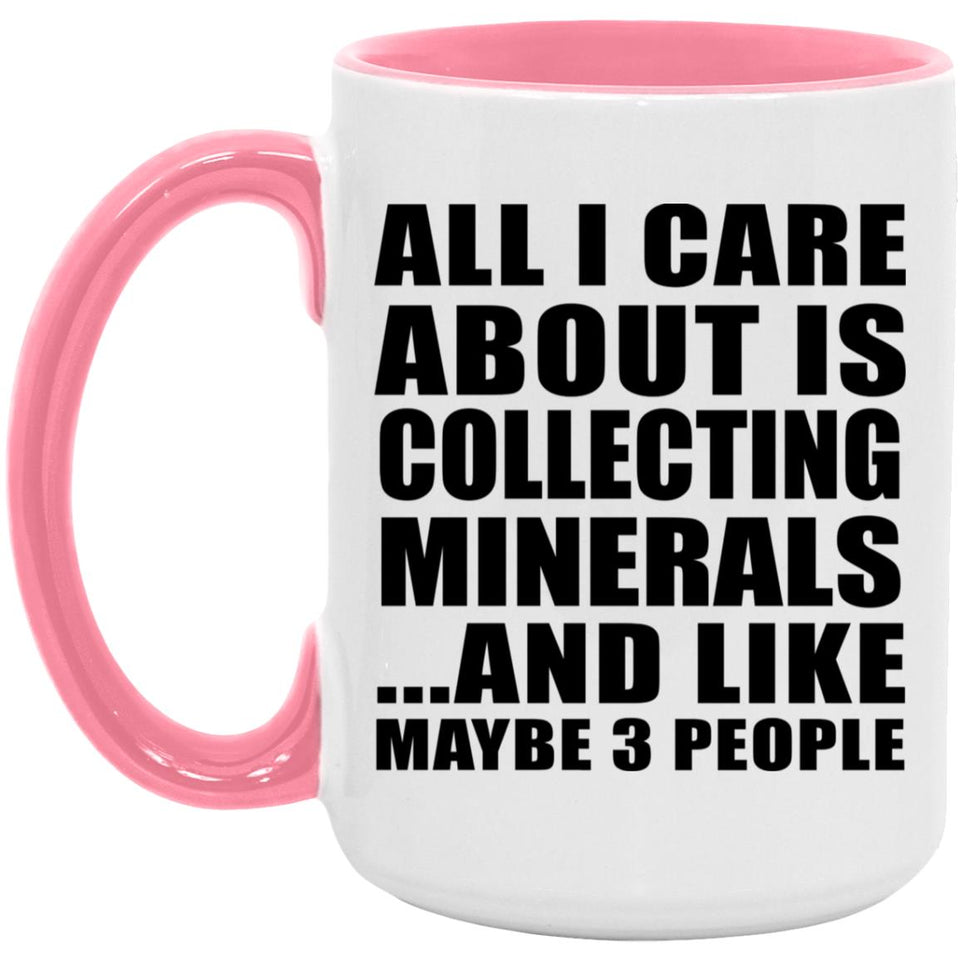 All I Care About Is Collecting Minerals - 15oz Accent Mug Pink
