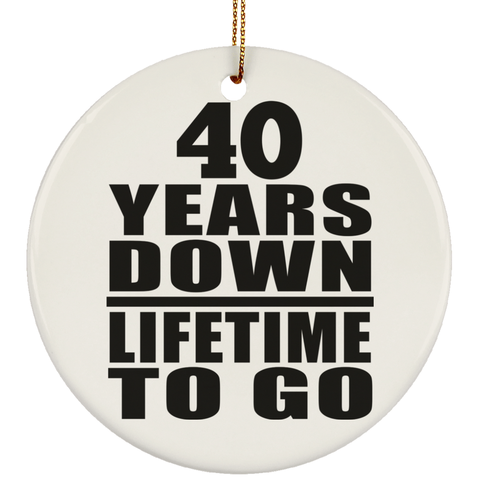 40th Anniversary 40 Years Down Lifetime To Go - Circle Ornament