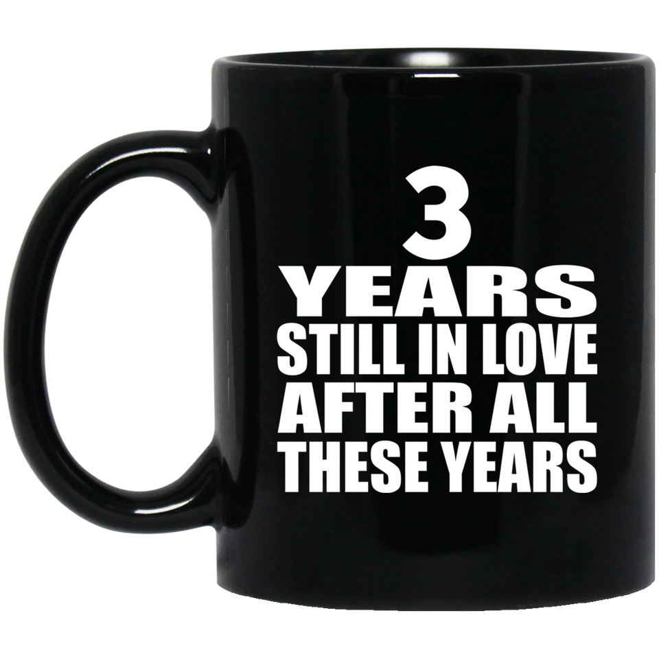 3rd Anniversary 3 Years Still In Love After These Years - 11oz Coffee Mug Black