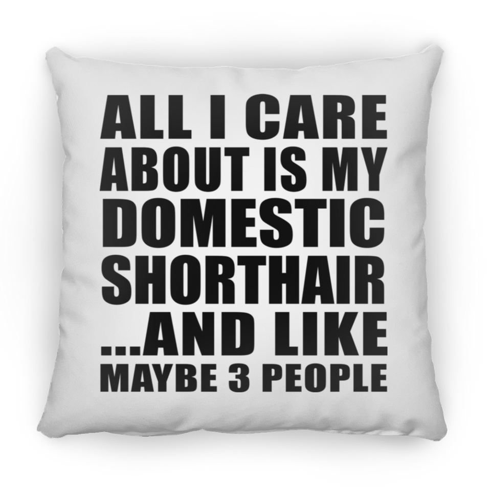 All I Care About Is My Domestic Shorthair - Throw Pillow