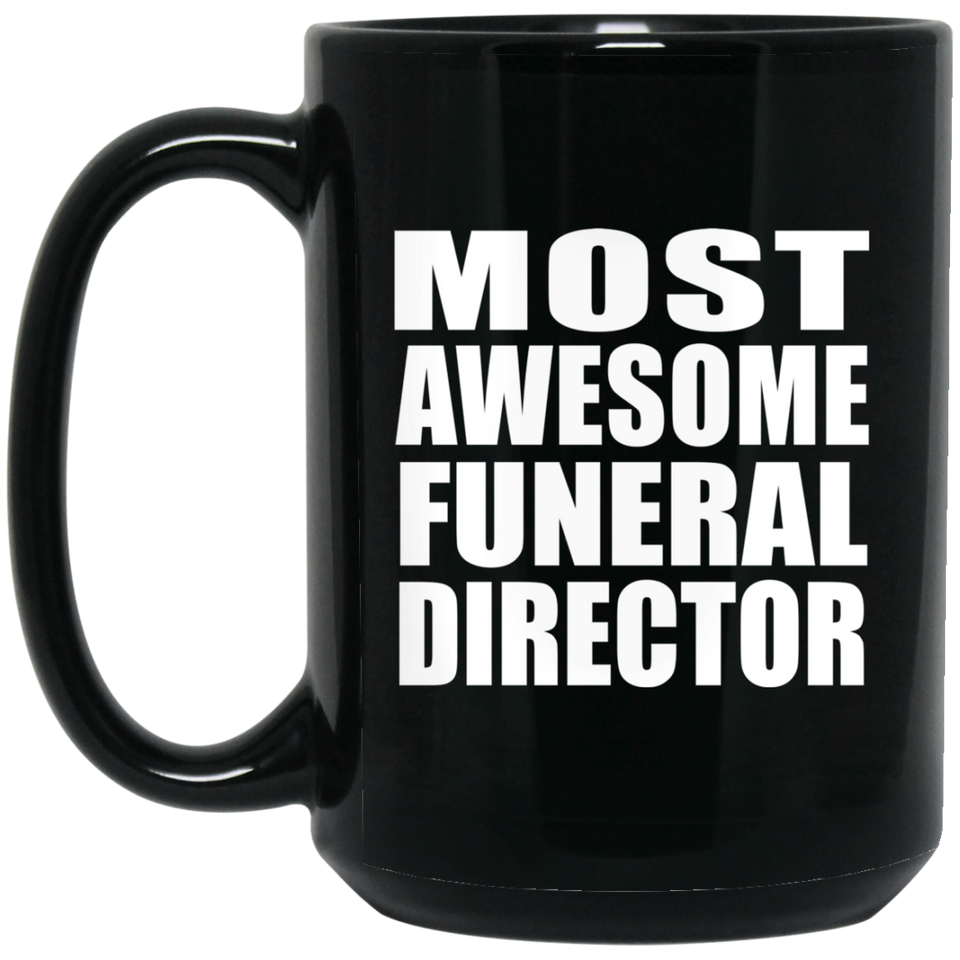 Most Awesome Funeral Director - 15 Oz Coffee Mug Black