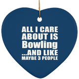All I Care About Is Bowling - Heart Ornament