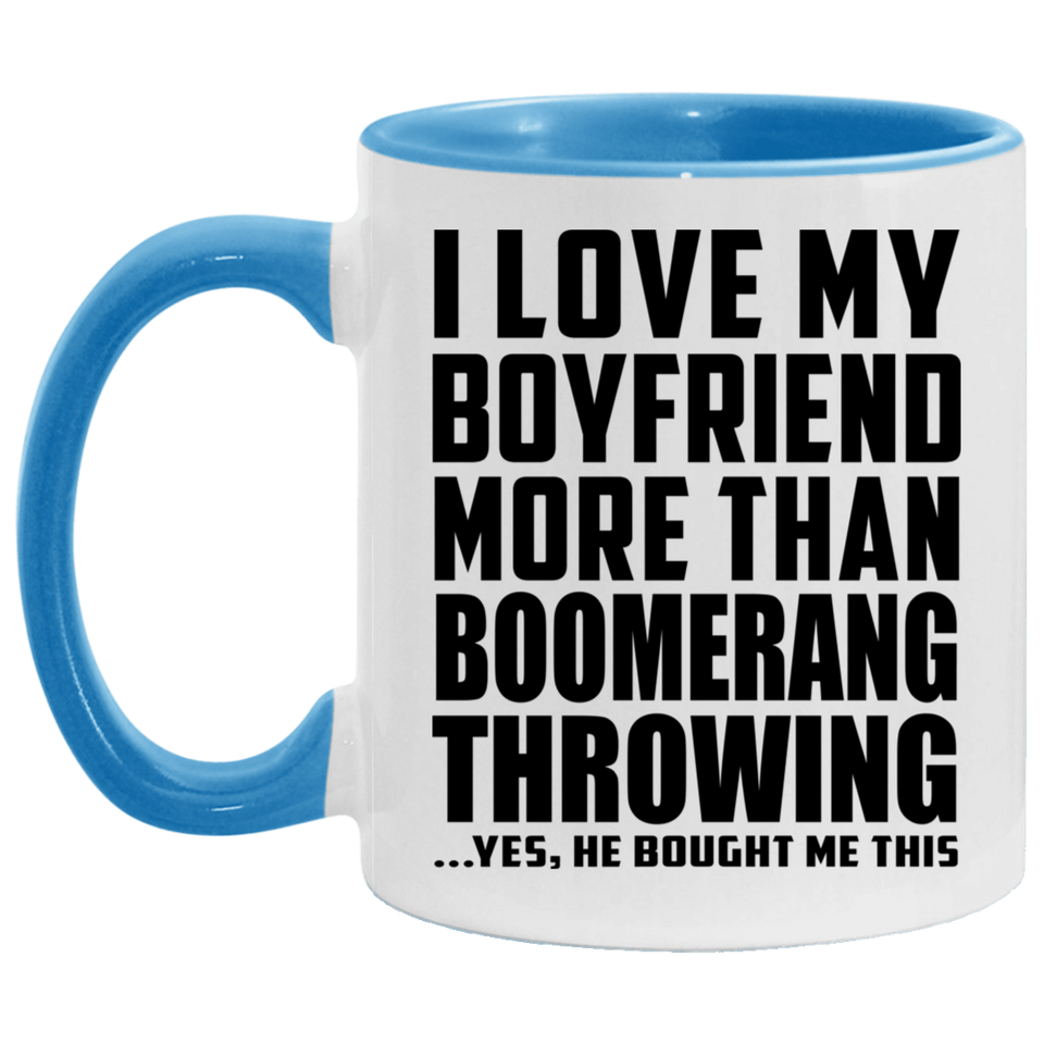 I Love My Boyfriend More Than Boomerang Throwing - 11oz Accent Mug Blue