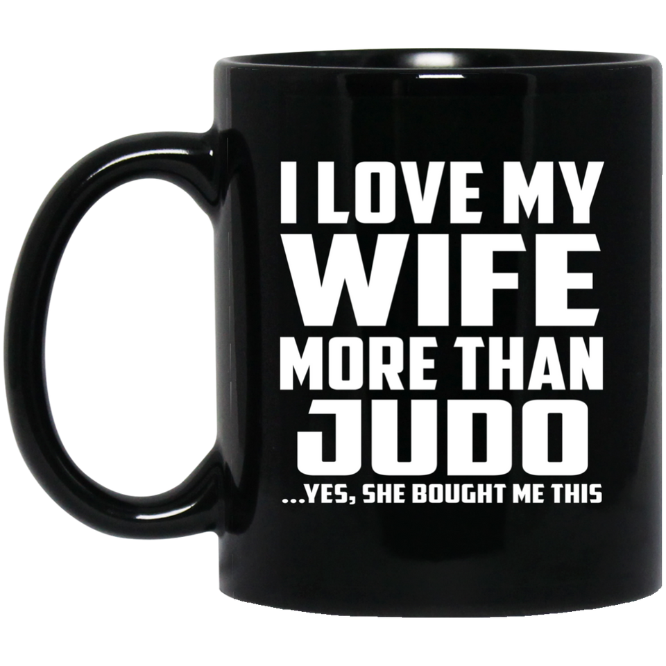 I Love My Wife More Than Judo - 11 Oz Coffee Mug