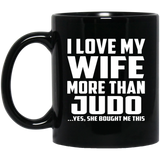 I Love My Wife More Than Judo - 11 Oz Coffee Mug